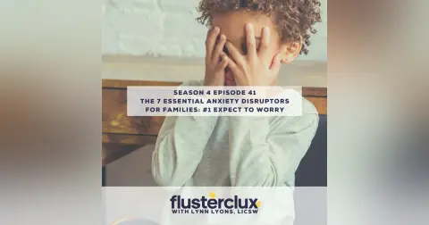 The 7 Essential Anxiety Disruptors For Families: #1 Expect To Worry
