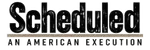 Scheduled: An American Execution