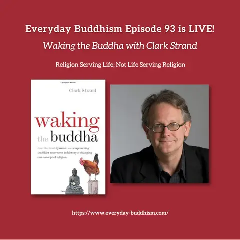 Everyday Buddhism 93 - Waking the Buddha with Clark Strand
