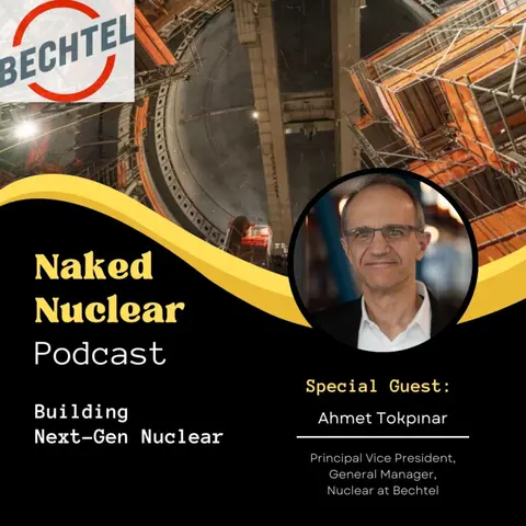 Built By Bechtel: How to Build Advanced Nuclear with Ahmet Tokpinar