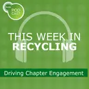 This Week in Recycling: Driving Chapter Engagement