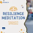 E59: Resilience Meditation Featuring Evi D. @FTCEseminar