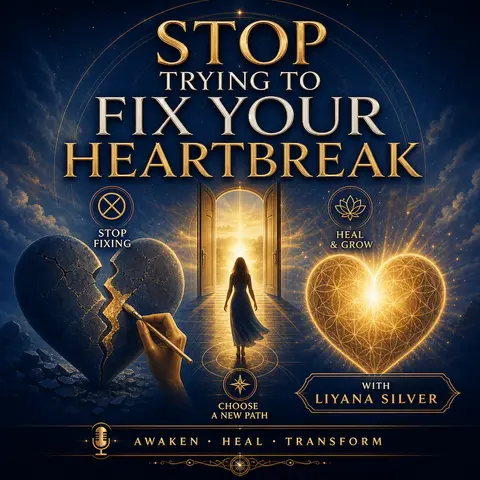 Why You Should Stop Trying to Fix Your Heartbreak (And What to Do Instead) with LiYana Silver