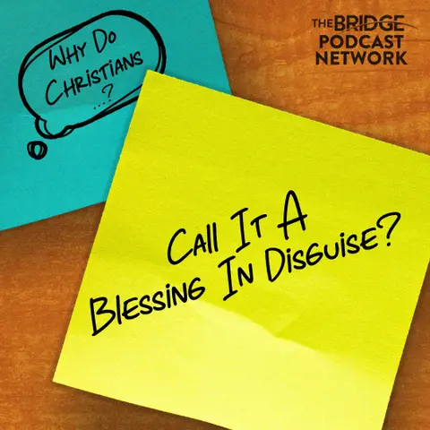Why Do Christians Call It A Blessing In Disguise?