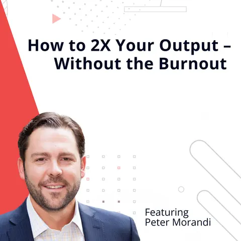 How to 2X Your Output – Without the Burnout