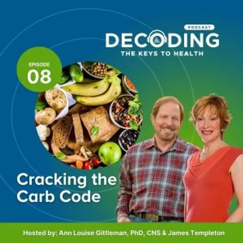 Cracking the Carb Code – Episode 8: Ann Louise Gittleman, PhD, CNS and James Templeton