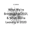 What We're Bringing into 2021, What We're Leaving in 2020