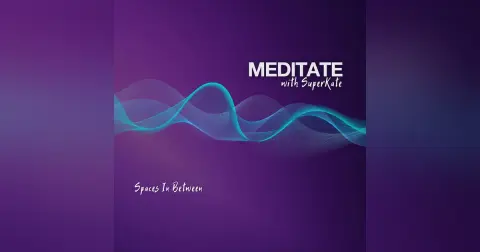 Guided Meditation - Spaces In Between