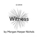 Bonus! "Witness" by Morgan Harper Nichols