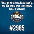 What do ketamine, Parkinson's, and 80s radio have in common?  Today's episode! - #2985
