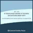 Is Your Child Crying at School or Daycare Drop-Off?