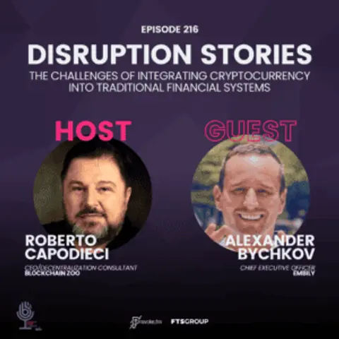 Episode 216: Disruption Stories – The Challenges of Integrating Cryptocurrency into Traditional Financial Systems