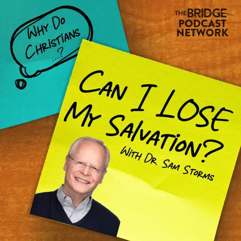 Can You LOSE Your Salvation? With Special Guest: Dr. Sam Storms