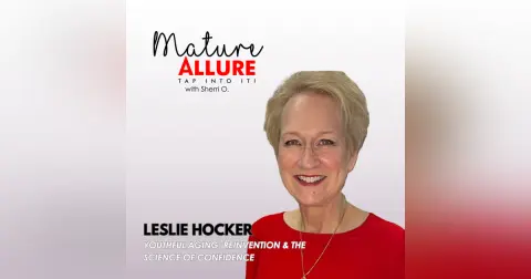 Youthful Aging, Reinvention & the Science of Confidence with Leslie Hocker