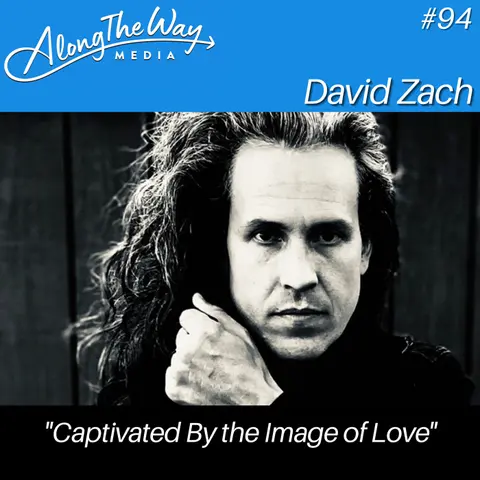 “Captivated by the Image of Love” - David Zach AlongTheWay 94