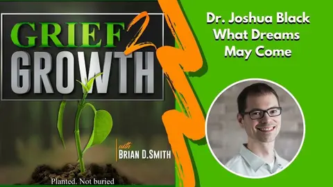 THE SCIENCE OF GRIEF DREAMS: Dr. Joshua Black on Messages from the Other Side