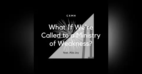 71 - What if We're Called to a Ministry of Weakness? (feat. Alia Joy)