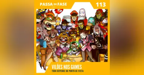 Vilões no mundo dos games: Tudo depende do ponto de vista | E113