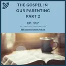 Gospel in Parenting Part 2