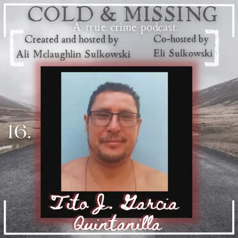 Cold and Missing: Tito J. Garcia Quintanilla - Part 1