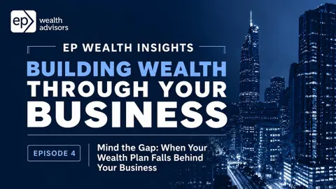 Building Wealth Through Your Business (4/6): Mind the Gap- When Your Wealth Plan Falls Behind You