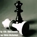 Ep 128: Checkmate (w/ Chris McCurley)