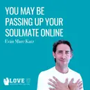 You May Be Passing Up Your Soulmate Online