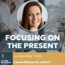 Focusing on the Present with Caroline Yeats- CR62