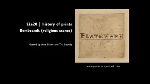 Platemark s2e20 history of prints: Rembrandt (religious scenes)