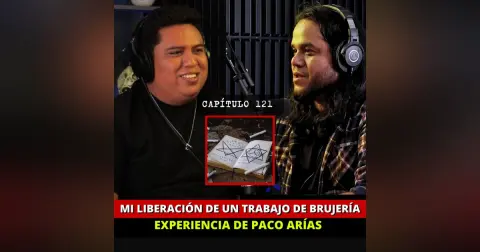 121 | Mi liberación de un trabajo de BRUJERÍA, EXPERIENCIA DE PACO ARÍAS