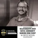Relationships Over Rates – Community Banking Done Right W/ Bryce McCuin