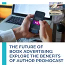The Future of Book Advertising: Explore the Benefits of Author PromoCast