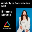 Episode 40: ArtsAbly in Conversation with Brianna Matzke