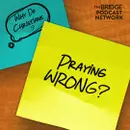 Am I Praying Wrong?