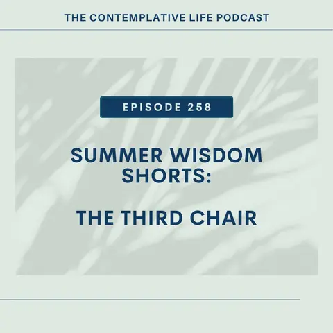Ep 258 Summer Wisdom Shorts:  The Third Chair