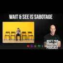 913. "Wait & See" is sabatoge.