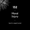132 - Moral Injury (feat. Dr. Joseph Currier)