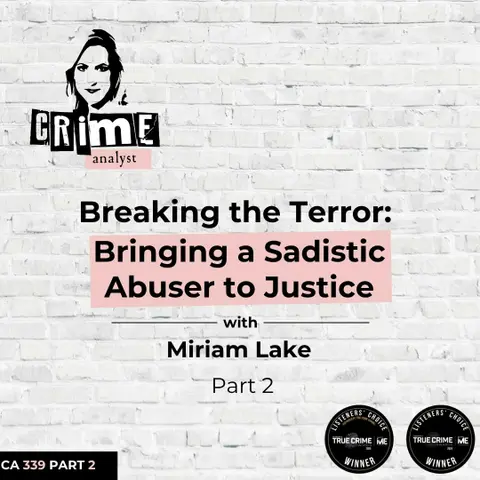 Ep 339: Breaking the Terror: Bringing a Sadistic Abuser to Justice with Miriam Lake, Part 2