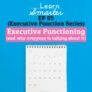 Ep 05: Executive Functioning (and why everyone is talking about it)