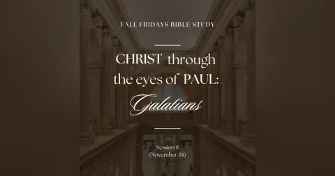 Christ Through the Eyes of Paul – Session 8