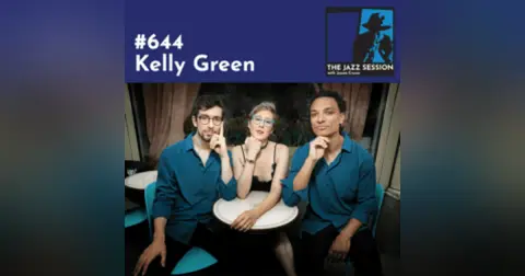 The Jazz Session #644: Kelly Green