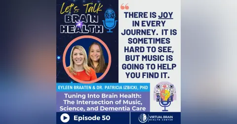 Tuning Into Brain Health: The Intersection of Music, Science, and Dementia Care with Eyleen Braaten and Dr. Patricia Izbicki