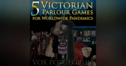 e104. 5 Victorian Parlour Games for Worldwide Pandemics