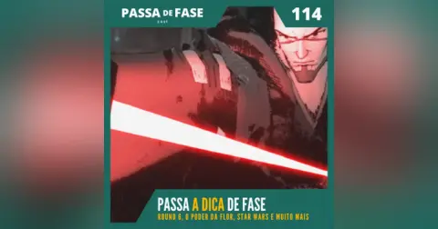 Passa A DICA de Fase: Round 6, O Poder da Flor, Star Wars e muito mais | E114