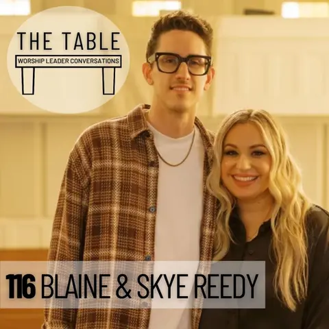 116 Blaine & Skye Reedy | WORSHIP LEADER