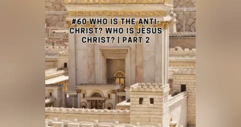 #60 Who is The ANTI-CHRIST? Who is Jesus Christ? | Part 2