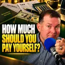 How Much Should You Pay Yourself?