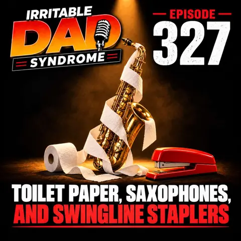 IDS #327 - Toilet Paper, Saxophones, and Swingline Staplers