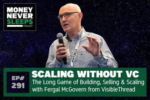 291: Scaling Without VC: The Long Game with Fergal McGovern from VisibleThread