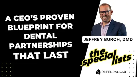 Special List #13: A CEO’s Proven Blueprint for Dental Partnerships That Last with Dr. Jeffrey Burch